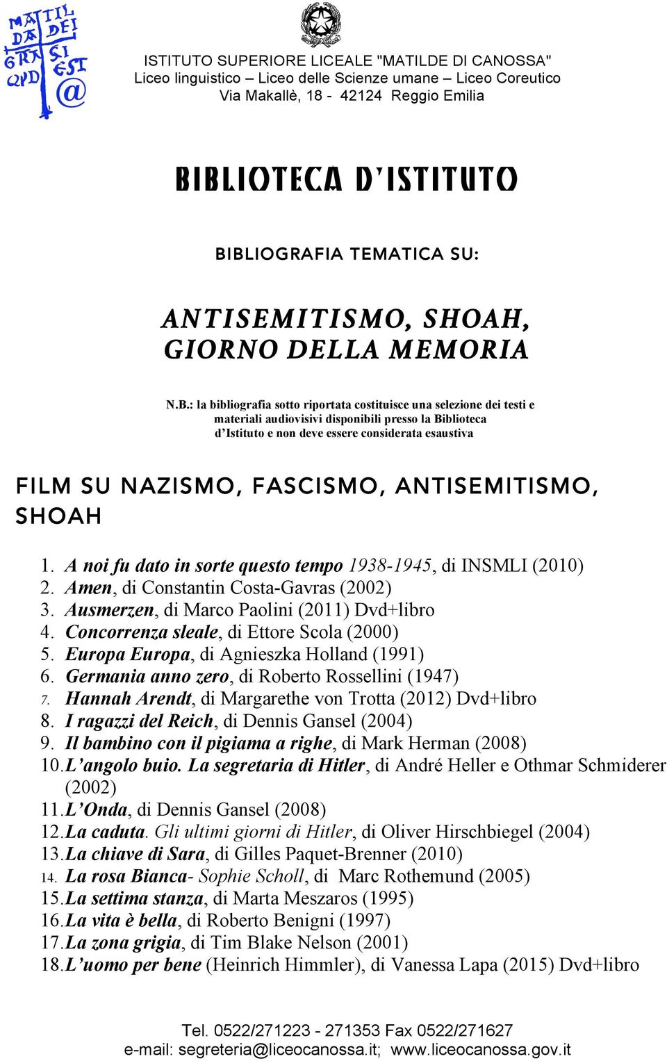 A noi fu dato in sorte questo tempo 1938-1945, di INSMLI (2010) 2. Amen, di Constantin Costa-Gavras (2002) 3. Ausmerzen, di Marco Paolini (2011) Dvd+libro 4.