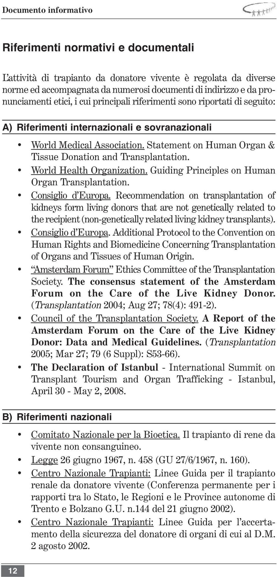 World Health Organization. Guiding Principles on Human Organ Transplantation. Consiglio d Europa.