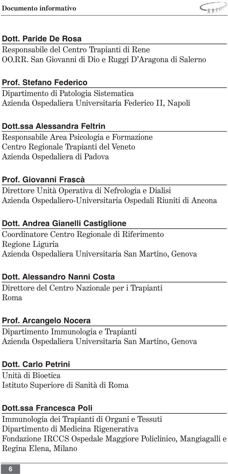 ssa Alessandra Feltrin Responsabile Area Psicologia e Formazione Centro Regionale Trapianti del Veneto Azienda Ospedaliera di Padova Prof.