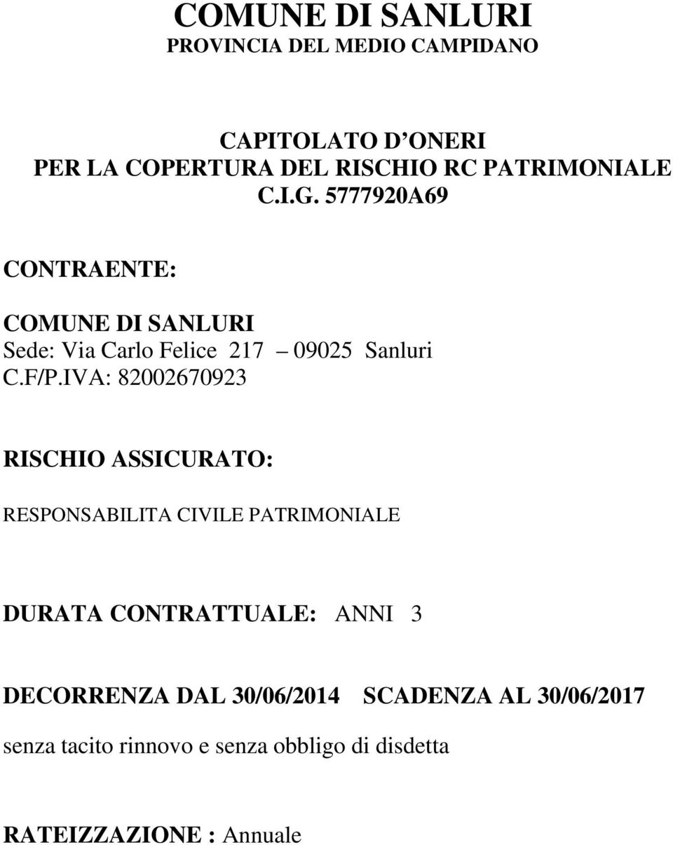 F/P.IVA: 82002670923 RISCHIO ASSICURATO: RESPONSABILITA CIVILE PATRIMONIALE DURATA CONTRATTUALE: ANNI 3