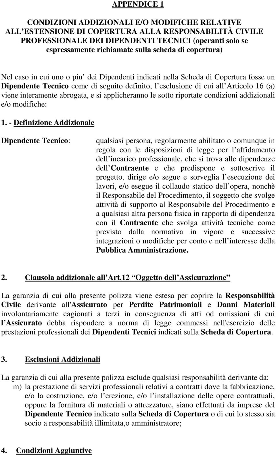 interamente abrogata, e si applicheranno le sotto riportate condizioni addizionali e/o modifiche: 1.