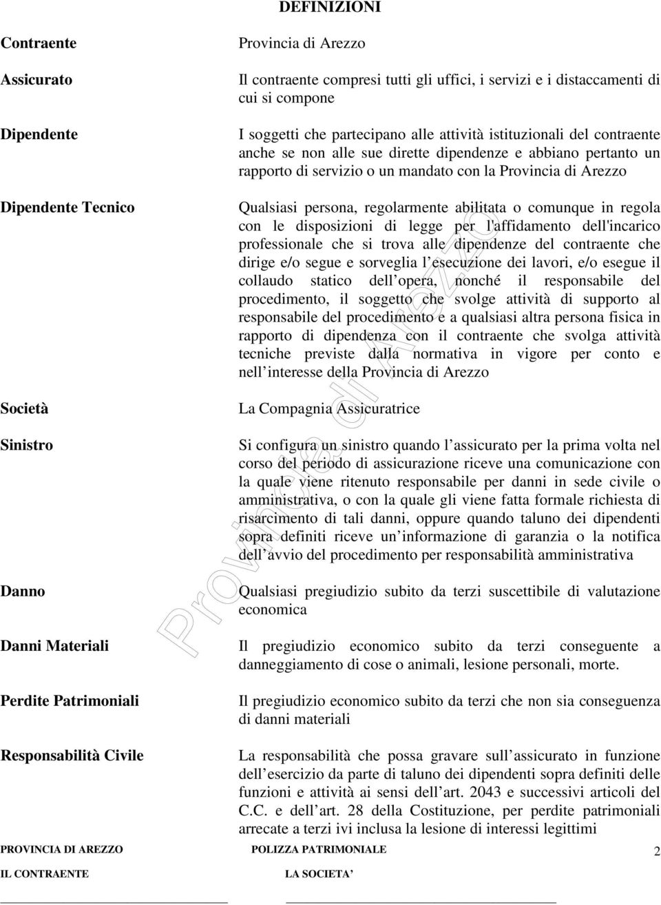 servizio o un mandato con la Provincia di Arezzo Qualsiasi persona, regolarmente abilitata o comunque in regola con le disposizioni di legge per l'affidamento dell'incarico professionale che si trova