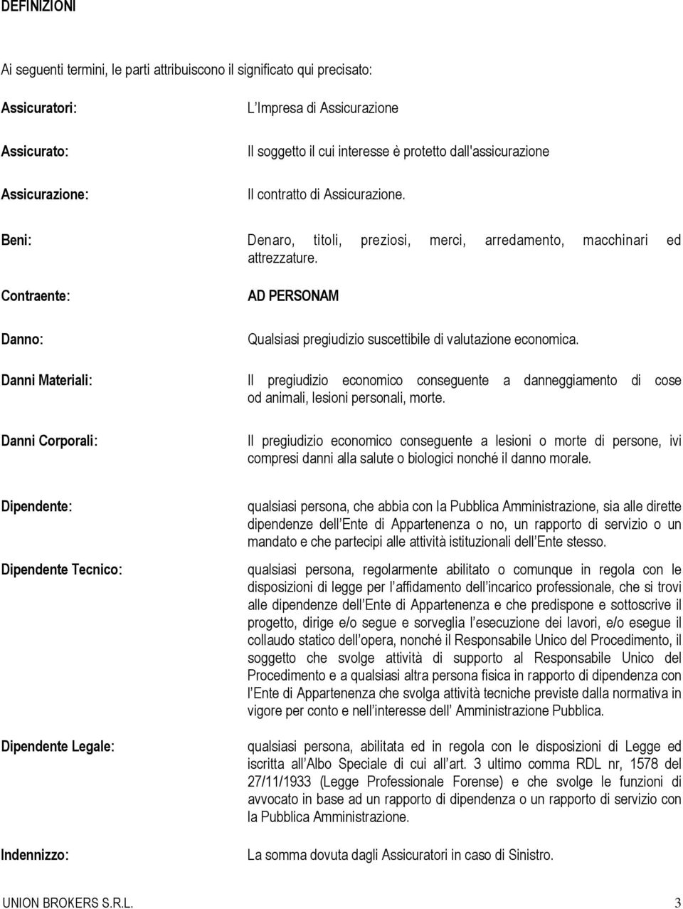 Contraente: Danno: AD PERSONAM Qualsiasi pregiudizio suscettibile di valutazione economica.