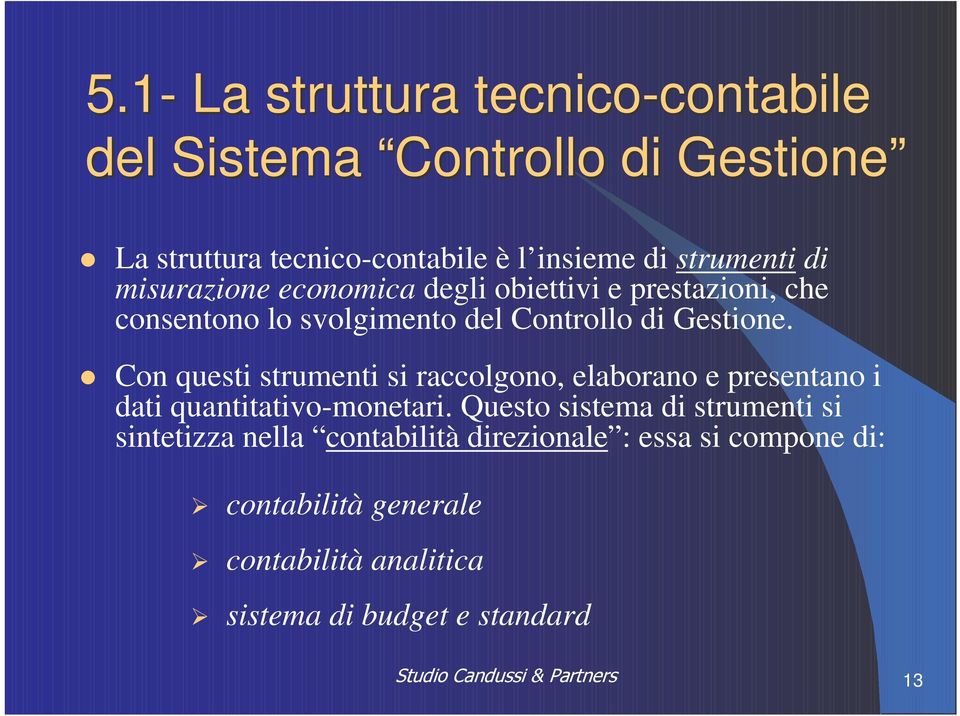 Con questi strumenti si raccolgono, elaborano e presentano i dati quantitativo-monetari.