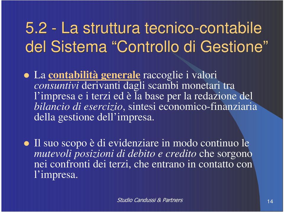 di esercizio, sintesi economico-finanziaria della gestione dell impresa.