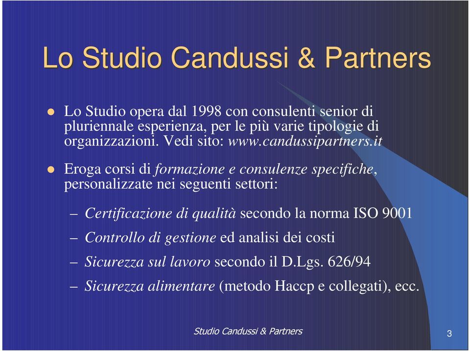 it Eroga corsi di formazione e consulenze specifiche, personalizzate nei seguenti settori: Certificazione di qualità