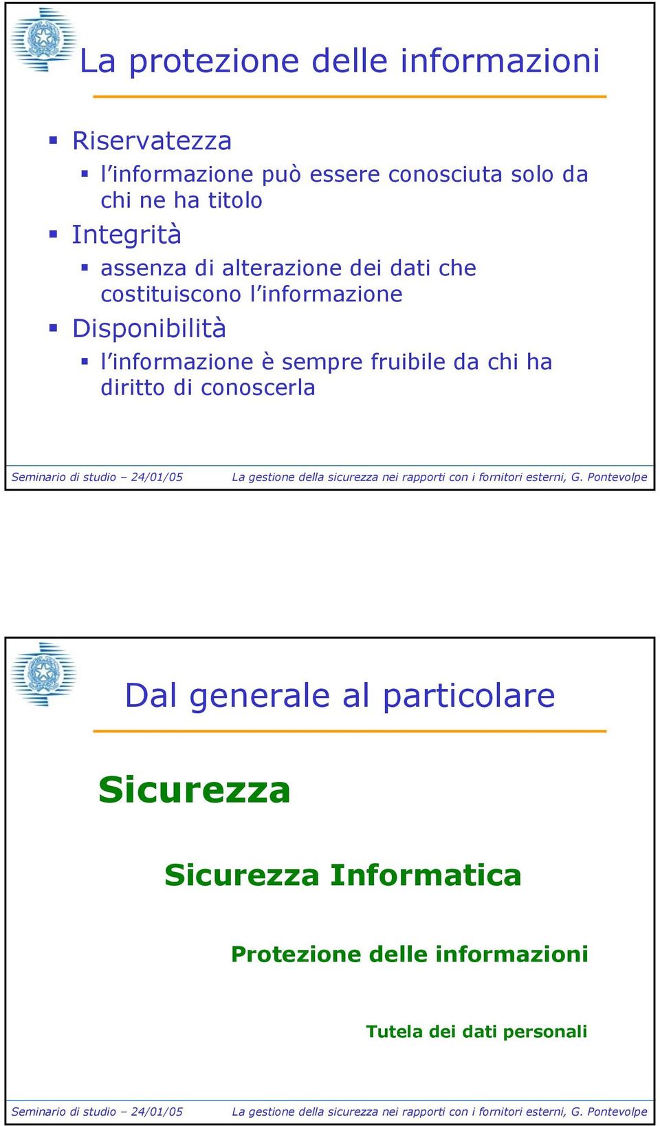 Disponibilità l informazione è sempre fruibile da chi ha diritto di conoscerla Dal generale al