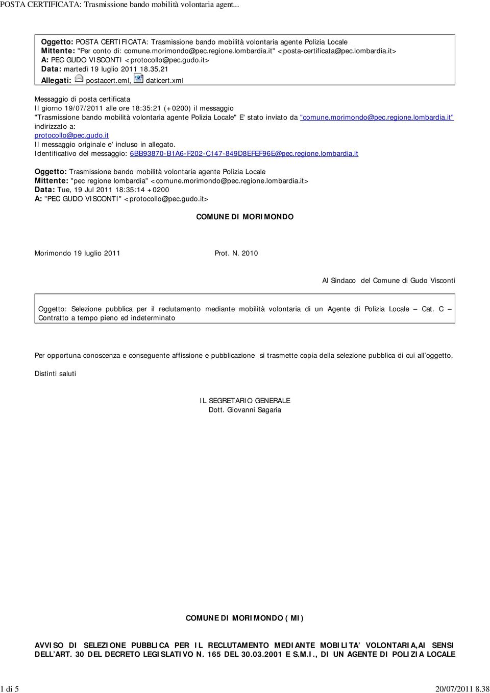 xml Messaggio di posta certificata Il giorno 19/07/2011 alle ore 18:35:21 (+0200) il messaggio "Trasmissione bando mobilità volontaria agente Polizia Locale" E' stato inviato da "comune.morimondo@pec.