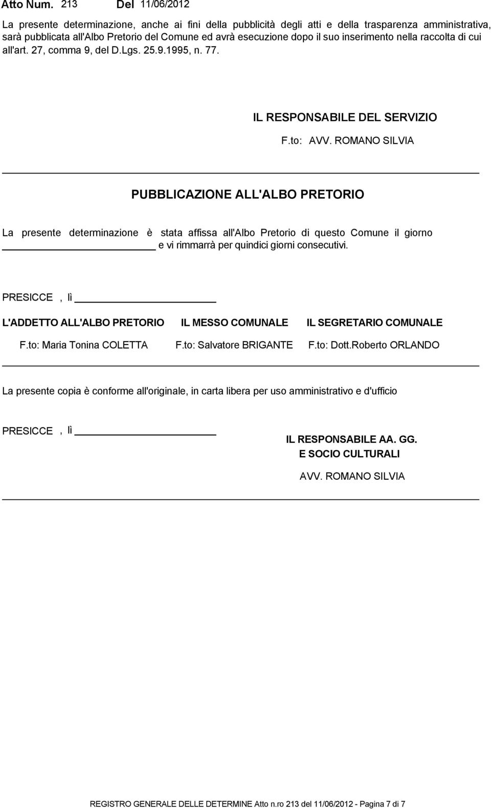 suo inserimento nella raccolta di cui all'art. 27, comma 9, del D.Lgs. 25.9.1995, n. 77. IL RESPONSABILE DEL SERVIZIO F.to: AVV.