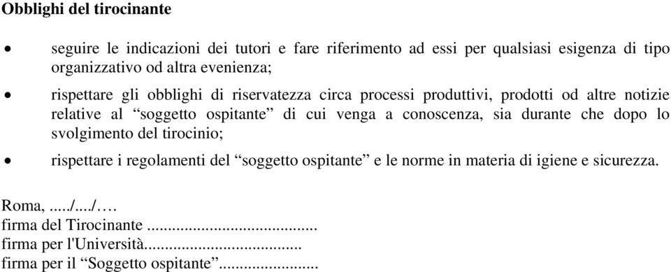 ospitante di cui venga a conoscenza, sia durante che dopo lo svolgimento del tirocinio; rispettare i regolamenti del soggetto ospitante