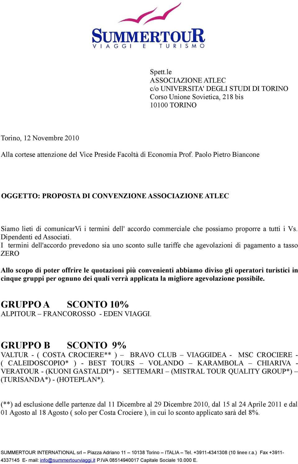 Paolo Pietro Biancone OGGETTO: PROPOSTA DI CONVENZIONE ASSOCIAZIONE ATLEC Siamo lieti di comunicarvi i termini dell' accordo commerciale che possiamo proporre a tutti i Vs. Dipendenti ed Associati.