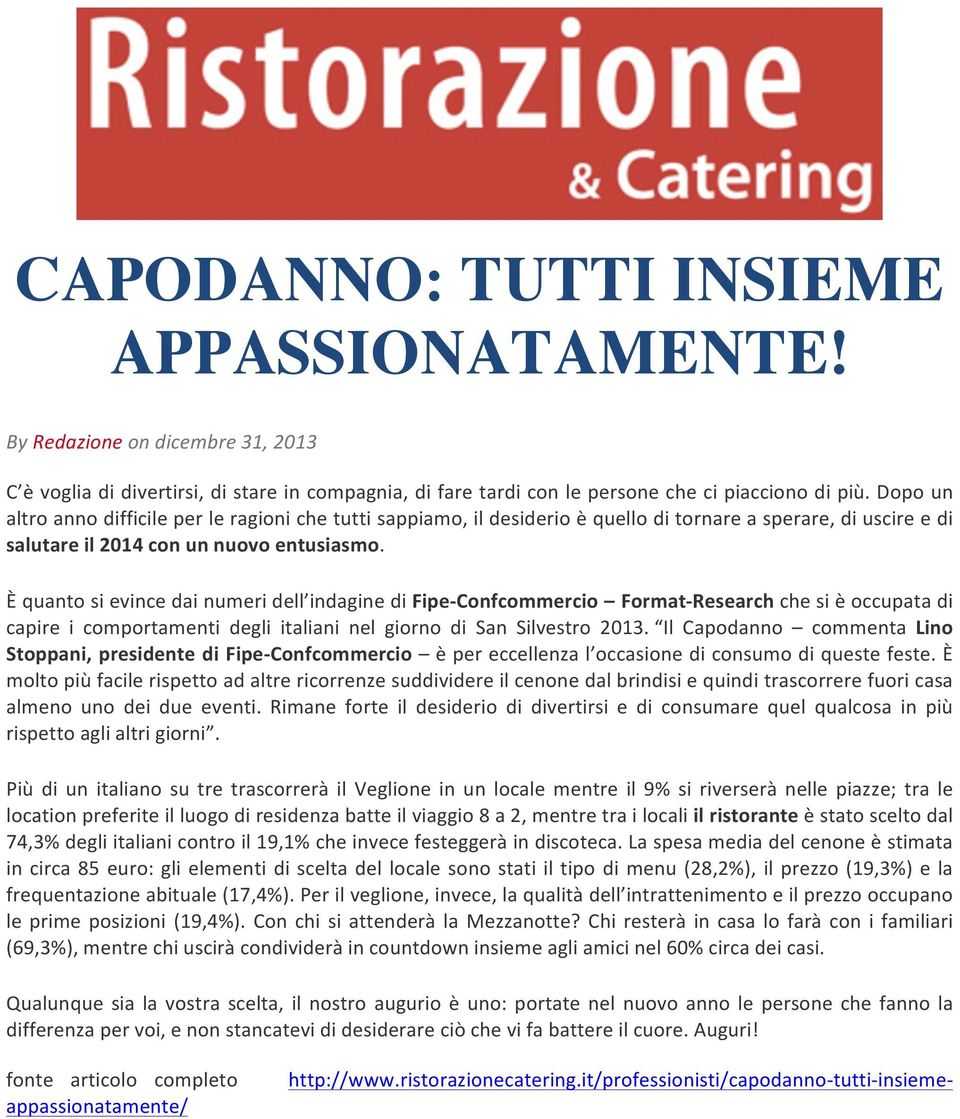 È quanto si evince dai numeri dell indagine di Fipe- Confcommercio Format- Research che si è occupata di capire i comportamenti degli italiani nel giorno di San Silvestro 2013.