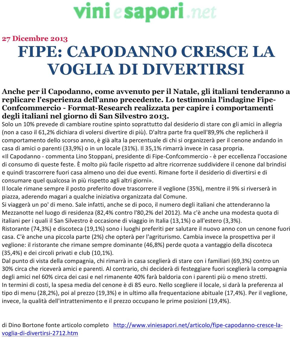 Solo un 10% prevede di cambiare routine spinto soprattutto dal desiderio di stare con gli amici in allegria (non a caso il 61,2% dichiara di volersi divertire di più).