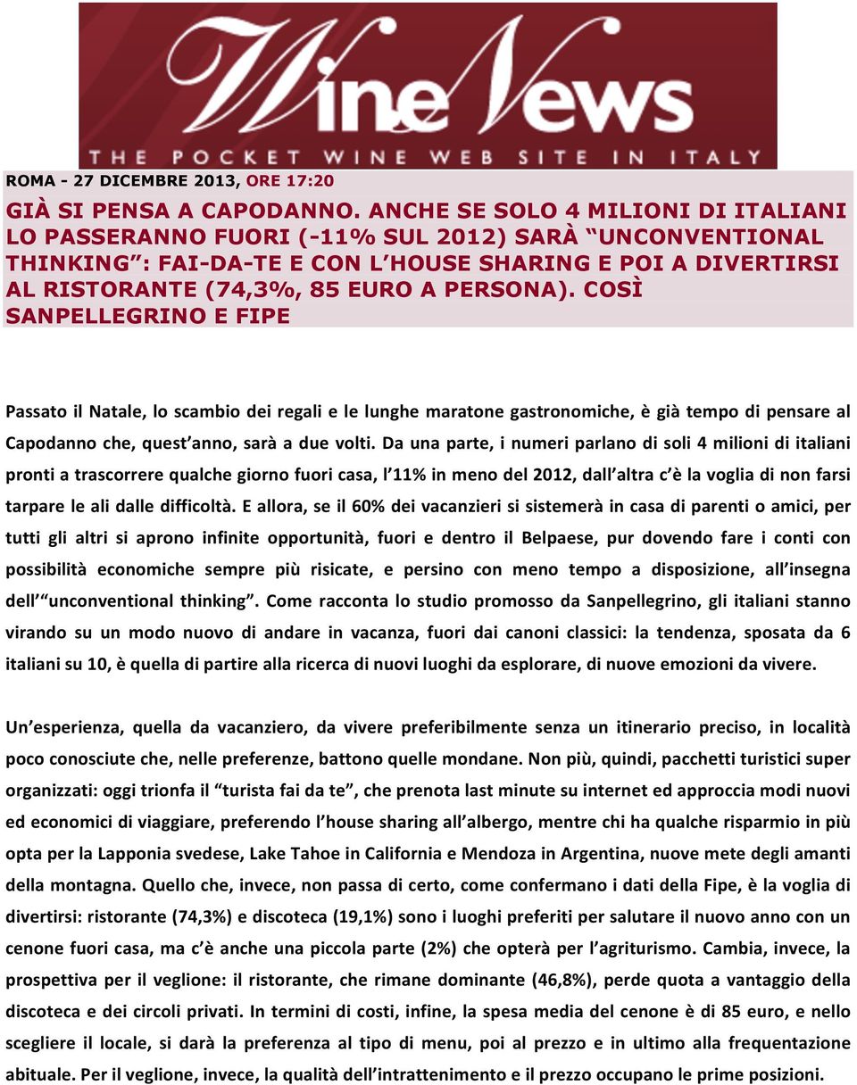 COSÌ SANPELLEGRINO E FIPE Passato il Natale, lo scambio dei regali e le lunghe maratone gastronomiche, è già tempo di pensare al Capodanno che, quest anno, sarà a due volti.