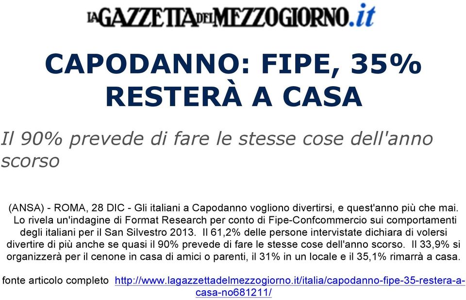 Il 61,2% delle persone intervistate dichiara di volersi divertire di più anche se quasi il 90% prevede di fare le stesse cose dell'anno scorso.