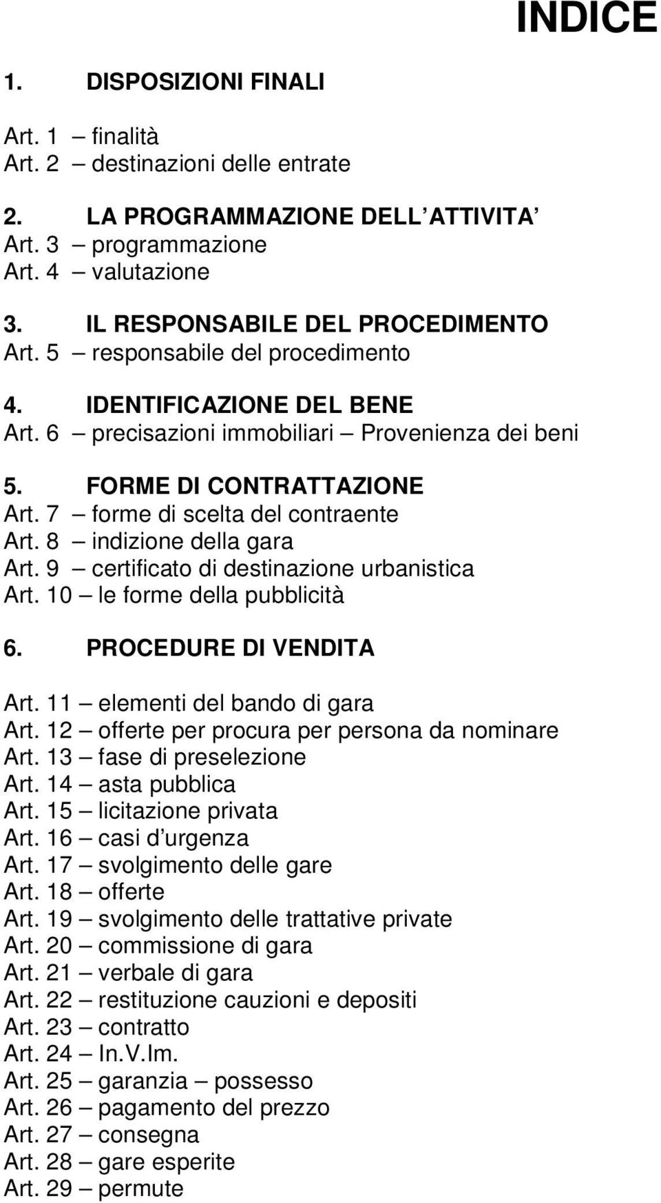 8 indizione della gara Art. 9 certificato di destinazione urbanistica Art. 10 le forme della pubblicità 6. PROCEDURE DI VENDITA Art. 11 elementi del bando di gara Art.