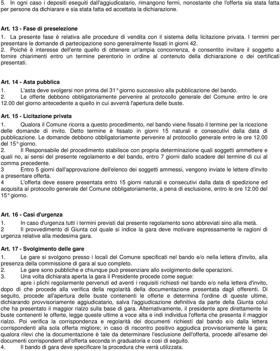 I termini per presentare le domande di partecipazione sono generalmente fissati in giorni 42. 2.