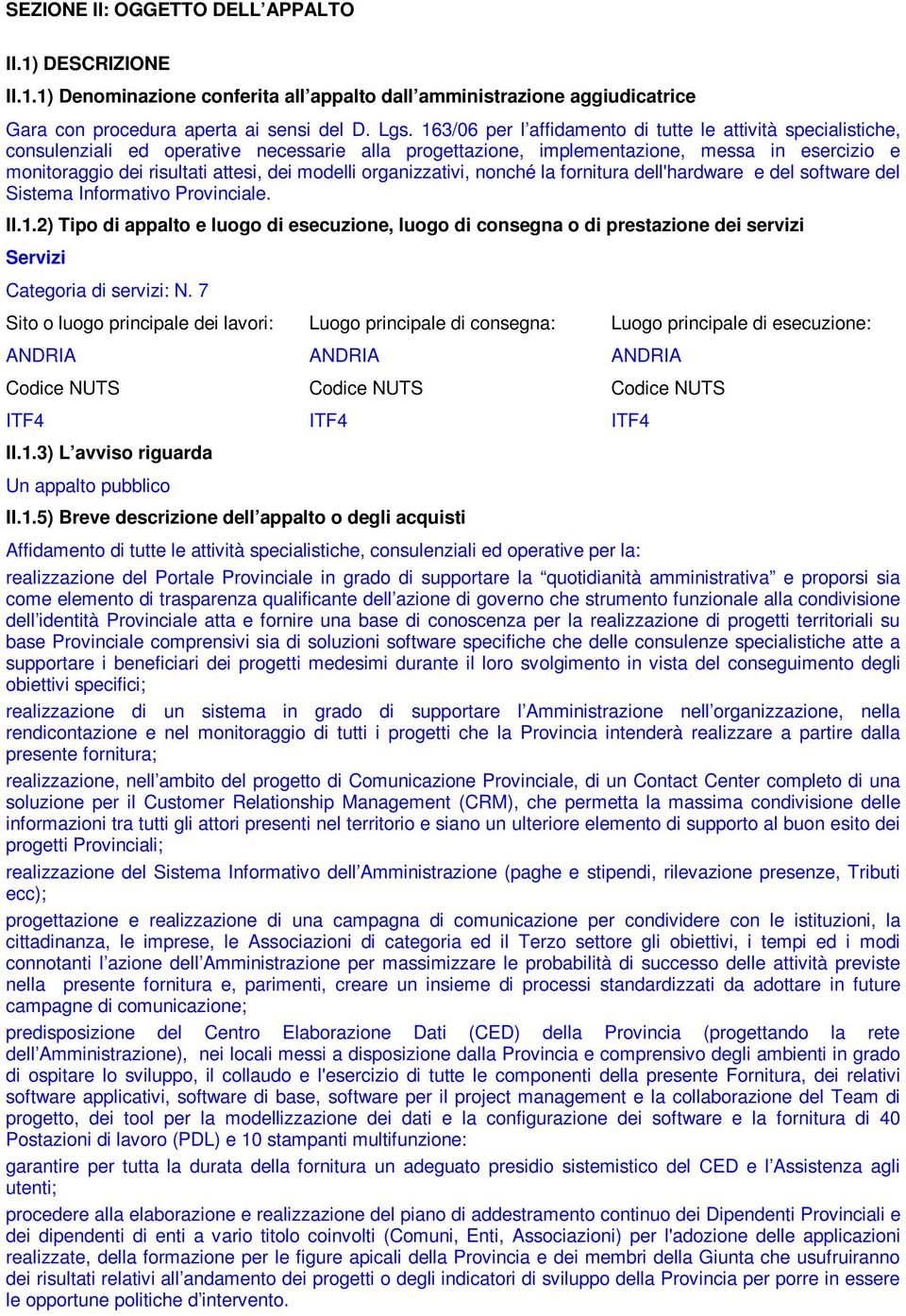 modelli organizzativi, nonché la fornitura dell'hardware e del software del Sistema Informativo Provinciale. II.1.