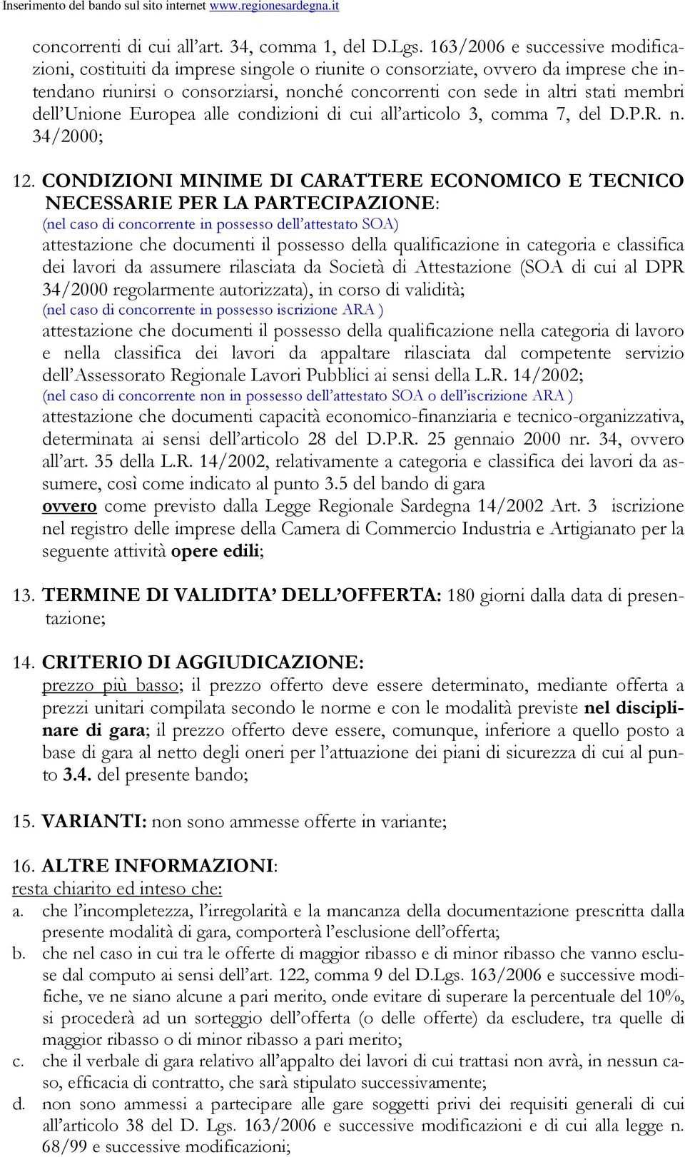 dell Unione Europea alle condizioni di cui all articolo 3, comma 7, del D.P.R. n. 34/2000; 12.