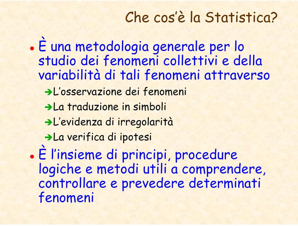 tali fenomeni attraverso L osservazione dei fenomeni La traduzione in simboli L evidenza