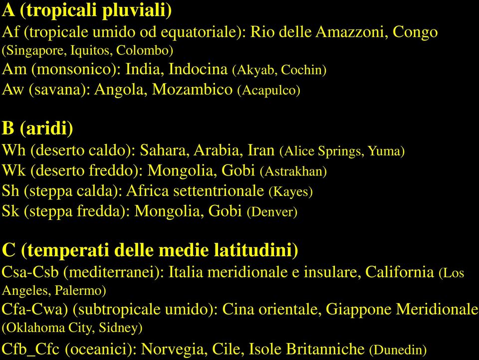 (steppa calda): Africa settentrionale (Kayes) Sk (steppa fredda): Mongolia, Gobi (Denver) C (temperati delle medie latitudini) Csa-Csb (mediterranei): Italia meridionale e