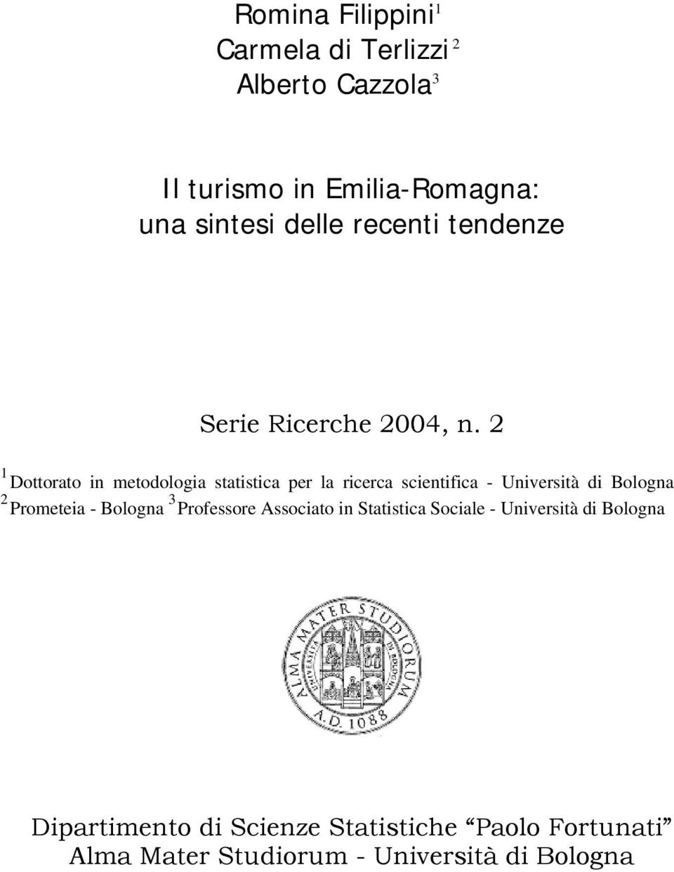 2 1 Dottorato in metodologia statistica per la ricerca scientifica - Università di Bologna 2 Prometeia -