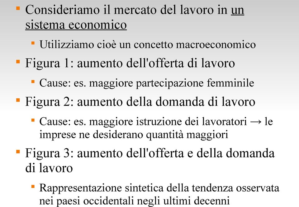 maggiore partecipazione femminile Figura 2: aumento della domanda di lavoro Cause: es.