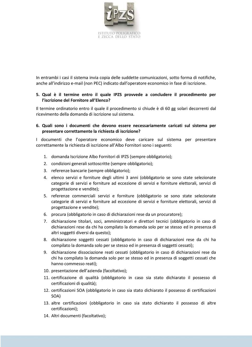 Il termine ordinatorio entro il quale il procedimento si chiude è di 60