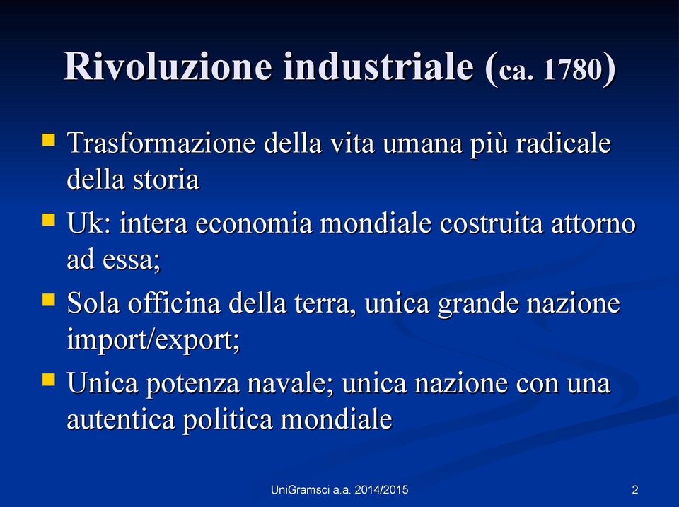 economia mondiale costruita attorno ad essa; Sola officina della terra, unica