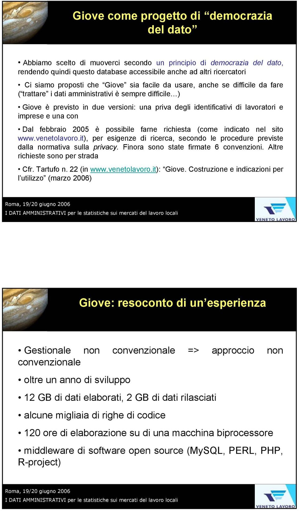 e imprese e una con Dal febbraio 2005 è possibile farne richiesta (come indicato nel sito www.venetolavoro.it), per esigenze di ricerca, secondo le procedure previste dalla normativa sulla privacy.