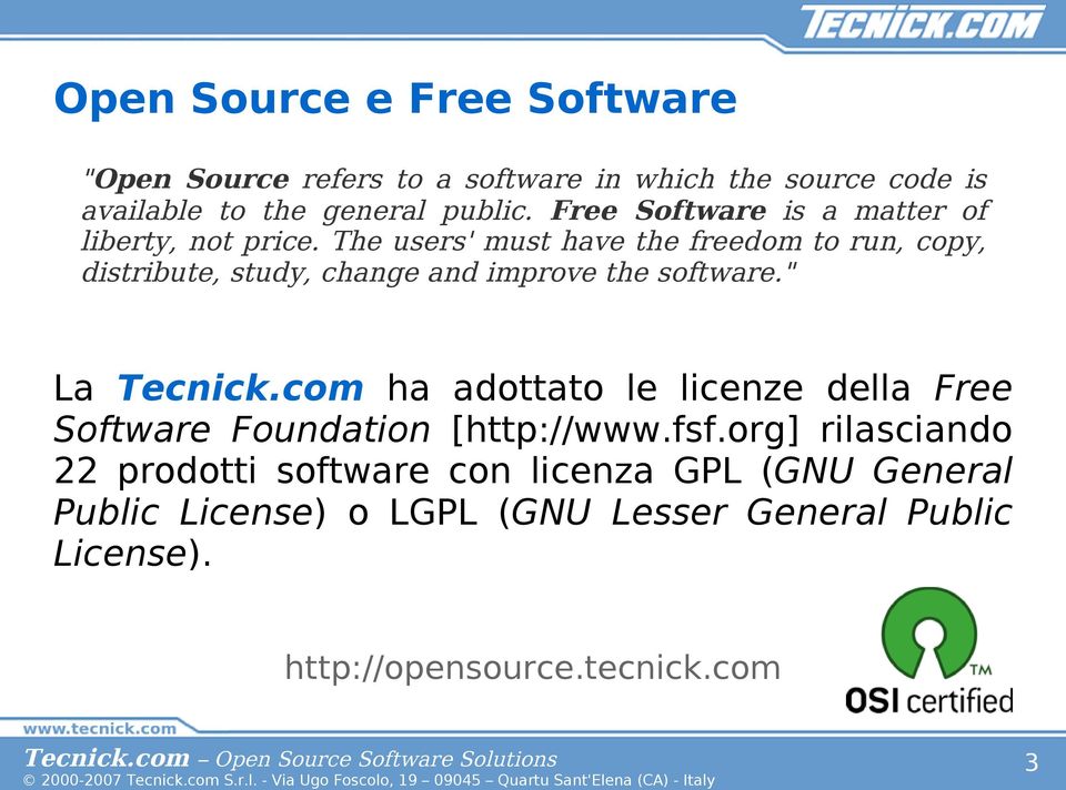 The users' must have the freedm t run, cpy, distribute, study, change and imprve the sftware." a Tecnick.