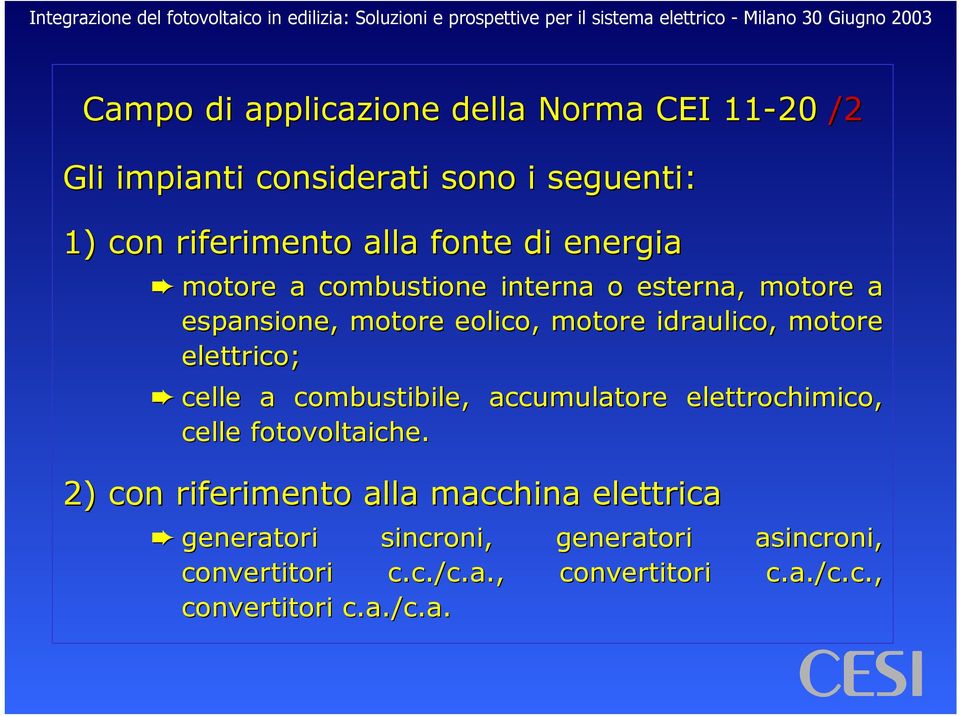 elettrico; celle a combustibile, accumulatore elettrochimico, celle fotovoltaiche.
