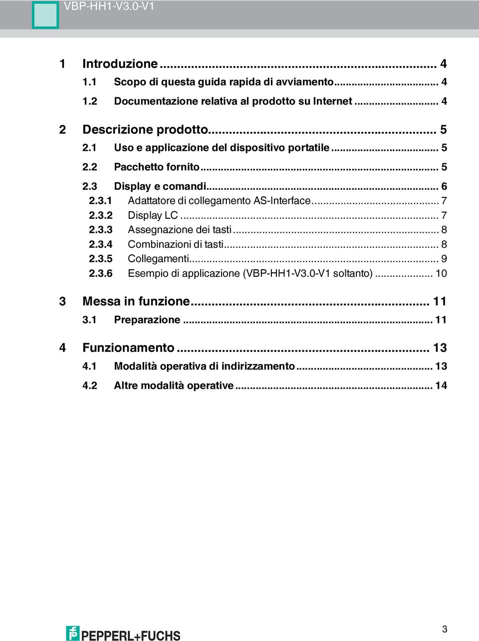 .2 Display LC... 7 2.. Assegnazione dei tasti... 8 2..4 Combinazioni di tasti... 8 2..5 Collegamenti... 9 2..6 Esempio di applicazione (VBP-HH1-V.