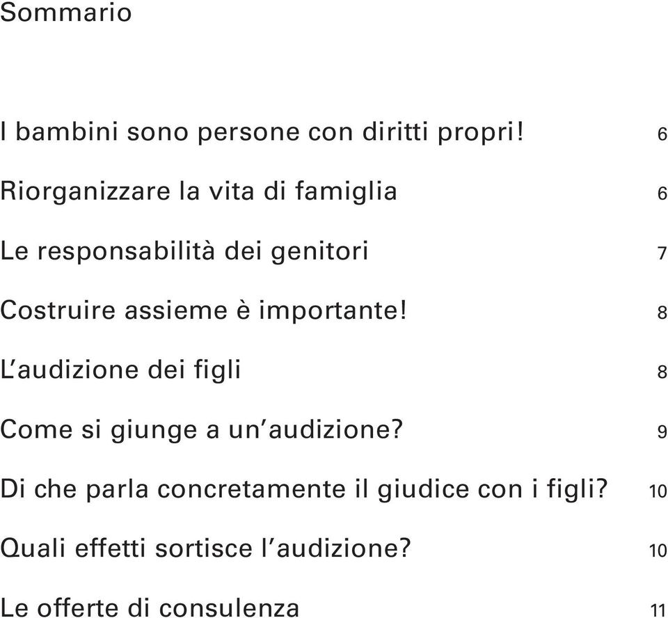 è importante! L audizione dei figli Come si giunge a un audizione?