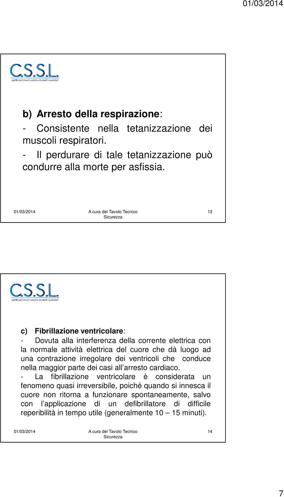 dei ventricoli che conduce nella maggior parte dei casi all arresto cardiaco.