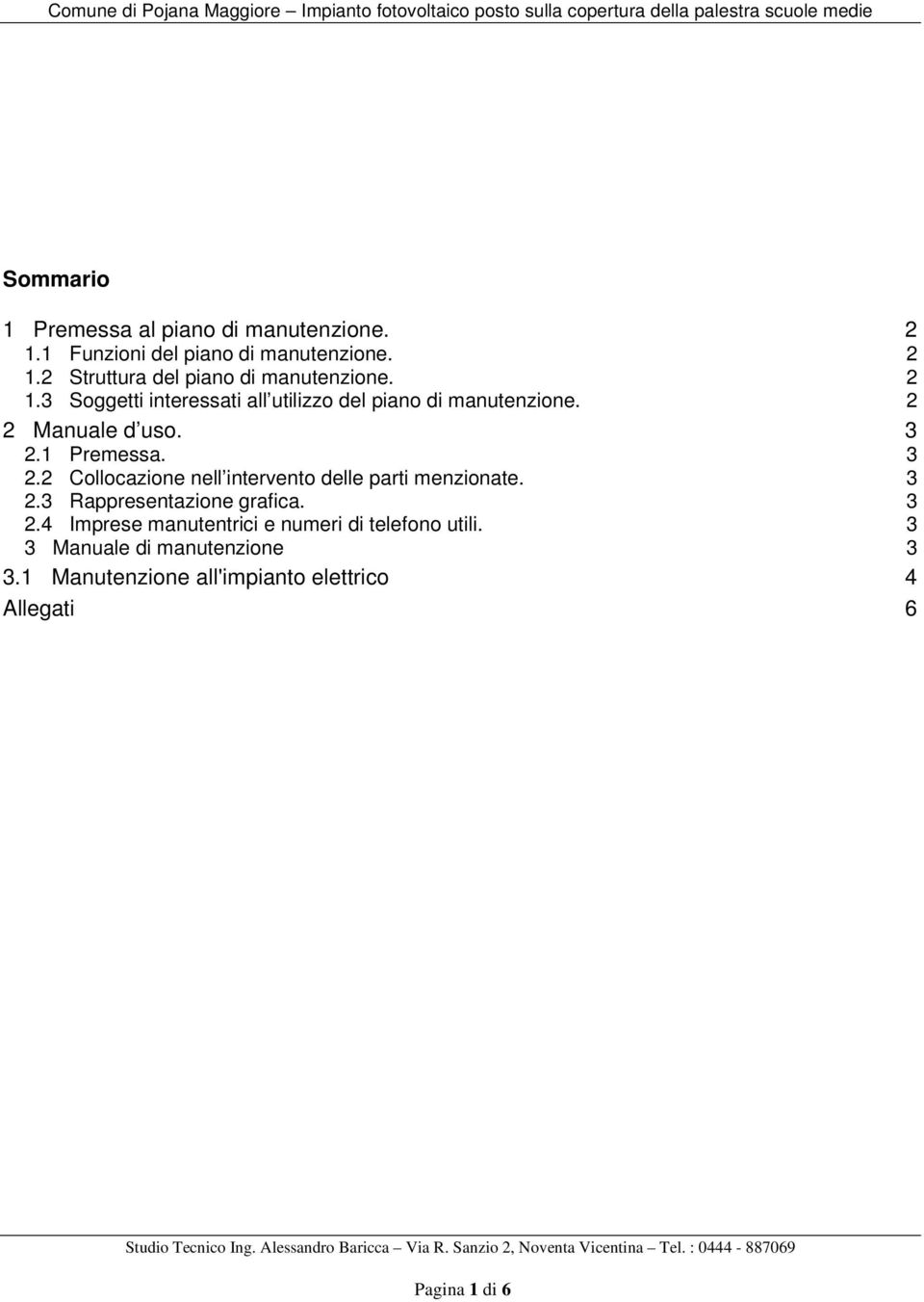 1 Premessa. 3 2.2 Collocazione nell intervento delle parti menzionate. 3 2.3 Rappresentazione grafica. 3 2.4 Imprese manutentrici e numeri di telefono utili.