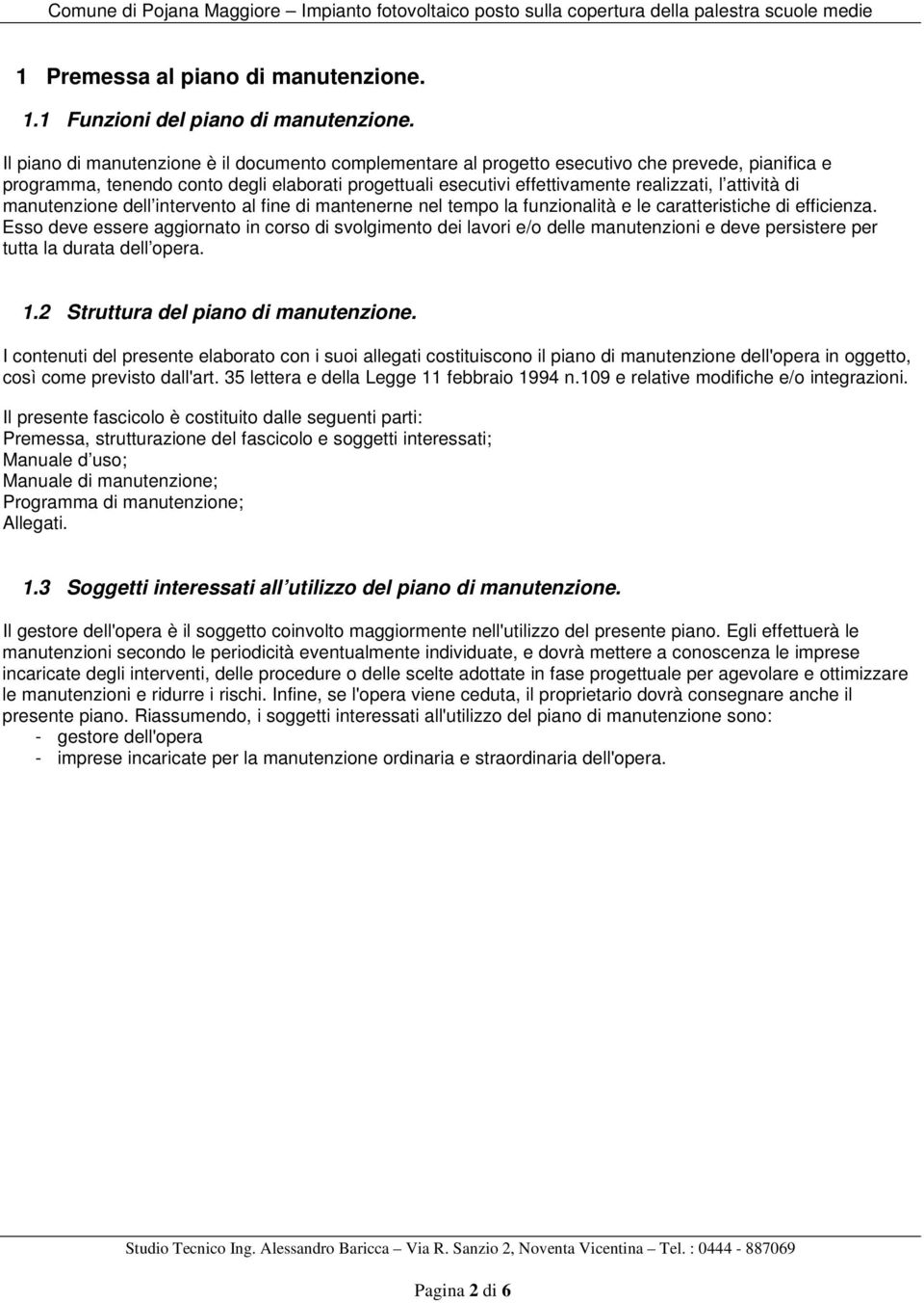 attività di manutenzione dell intervento al fine di mantenerne nel tempo la funzionalità e le caratteristiche di efficienza.