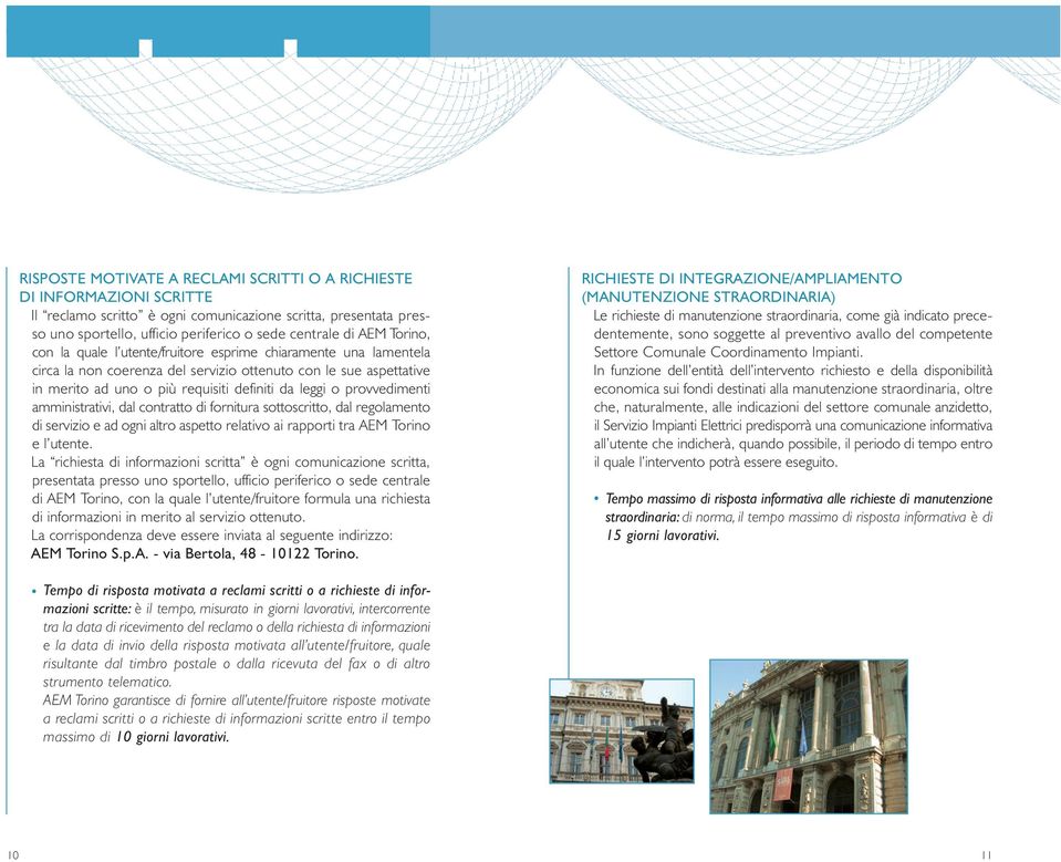 provvedimenti amministrativi, dal contratto di fornitura sottoscritto, dal regolamento di servizio e ad ogni altro aspetto relativo ai rapporti tra AEM Torino e l utente.