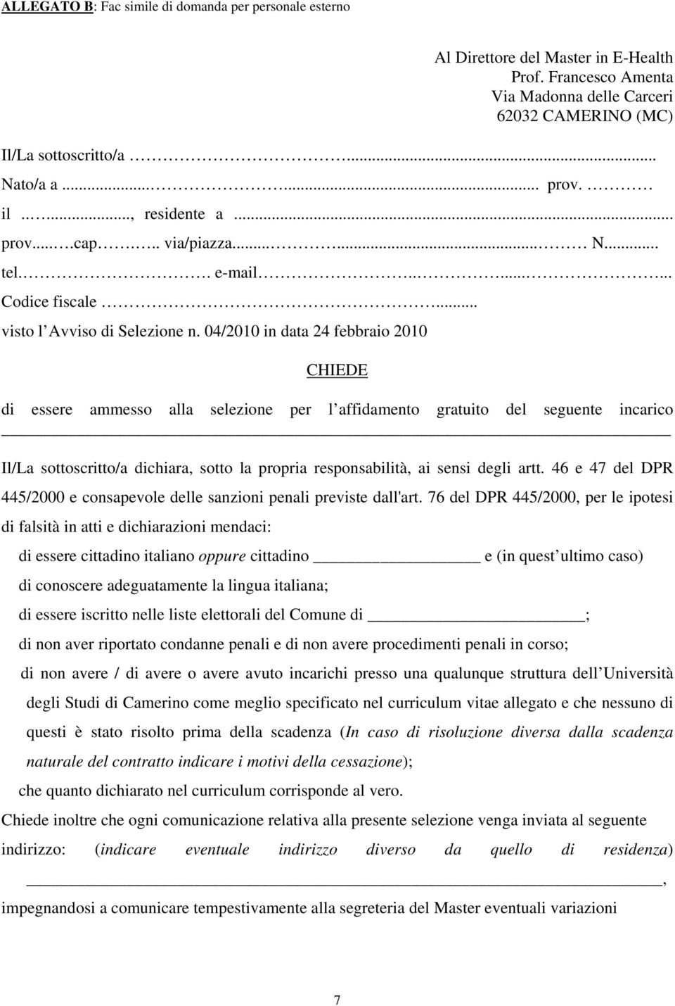 04/2010 in data 24 febbraio 2010 CHIEDE di essere ammesso alla selezione per l affidamento gratuito del seguente incarico Il/La sottoscritto/a dichiara, sotto la propria responsabilità, ai sensi