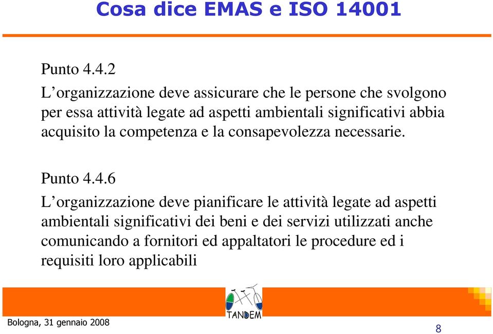 4.2 L organizzazione deve assicurare che le persone che svolgono per essa attività legate ad aspetti ambientali