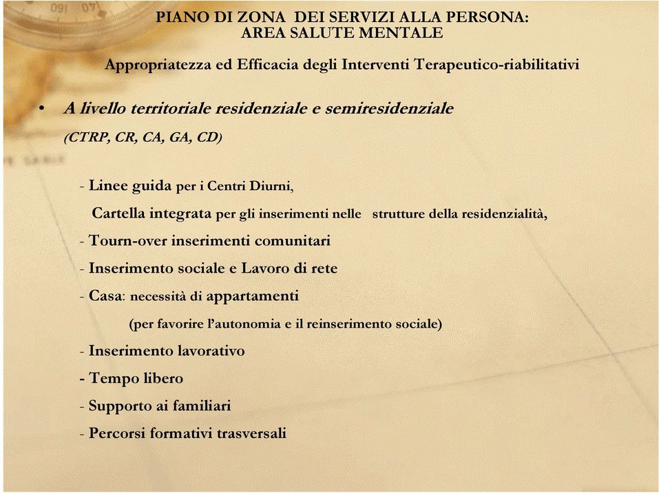 residenzialità, - Tourn-over inserimenti comunitari - Inserimento sociale e Lavoro di rete - Casa: necessità di appartamenti (per