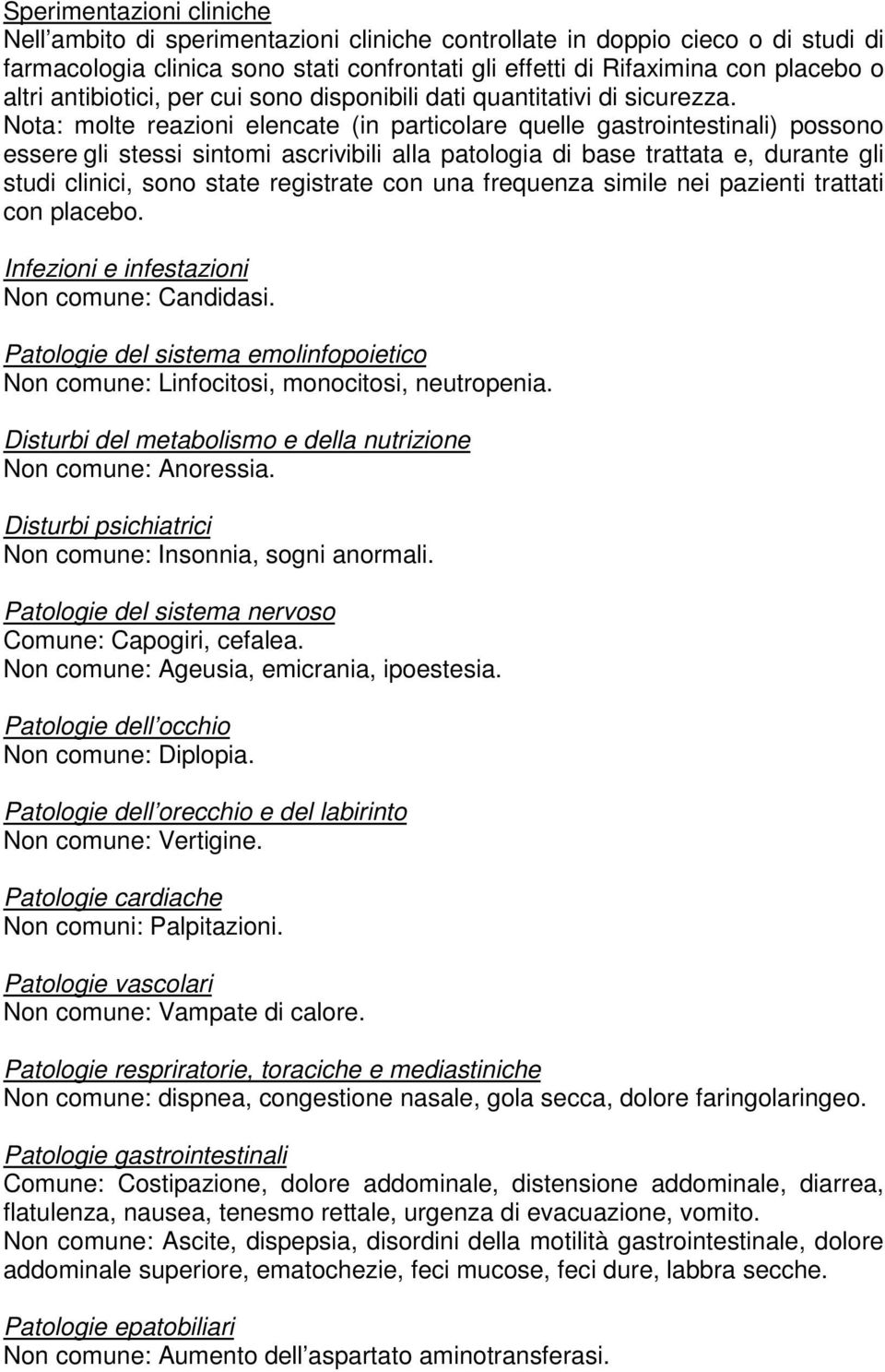 Nota: molte reazioni elencate (in particolare quelle gastrointestinali) possono essere gli stessi sintomi ascrivibili alla patologia di base trattata e, durante gli studi clinici, sono state