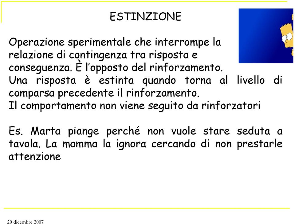 Una risposta è estinta quando torna al livello di comparsa precedente il rinforzamento.