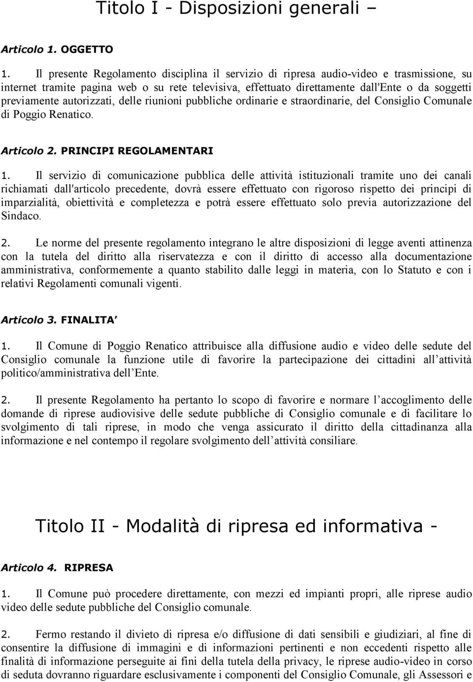 autorizzati, delle riunioni pubbliche ordinarie e straordinarie, del Consiglio Comunale di Poggio Renatico. Articolo 2. PRINCIPI REGOLAMENTARI 1.