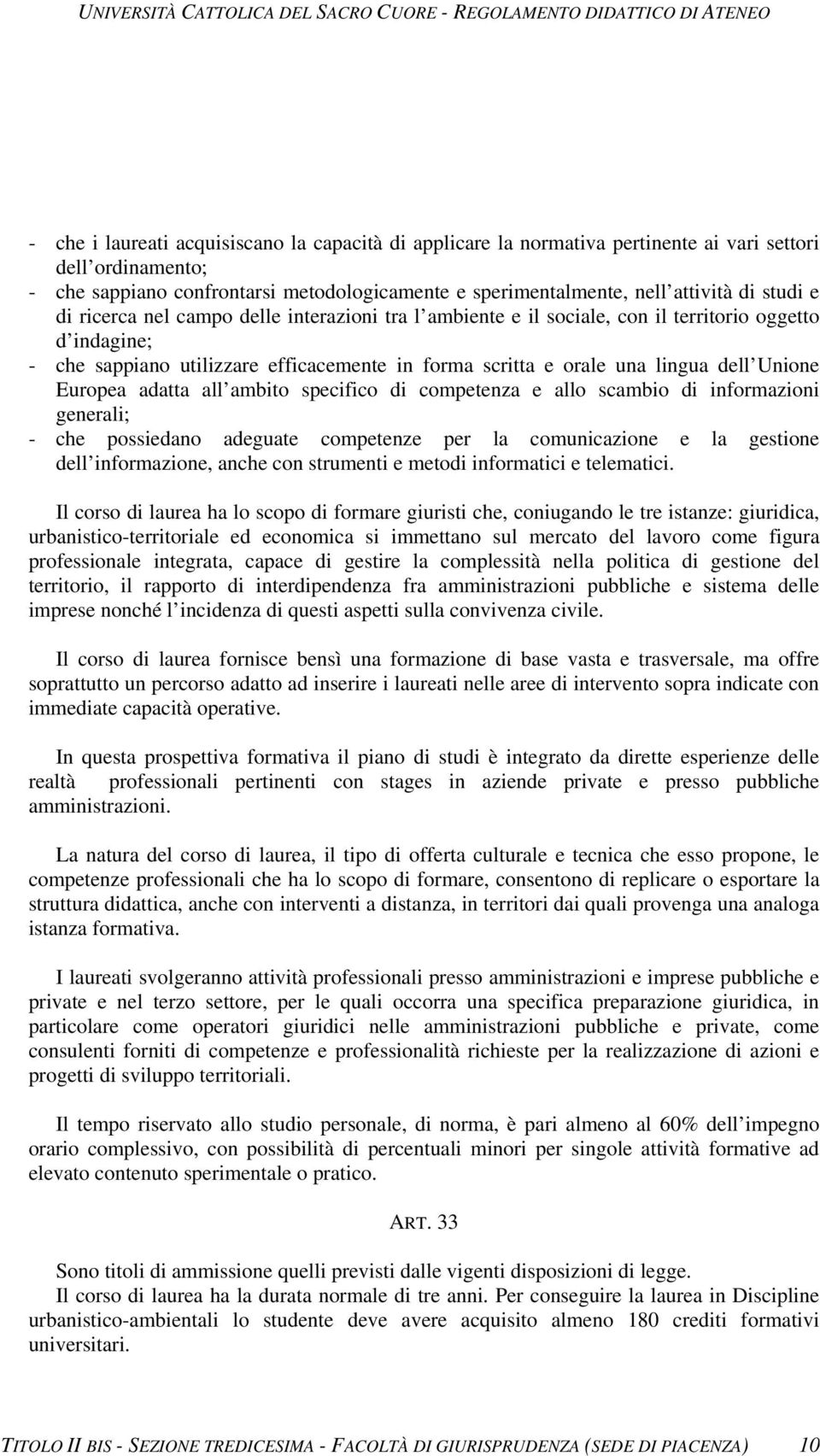 Unione Europea adatta all ambito specifico di competenza e allo scambio di informazioni generali; - che possiedano adeguate competenze per la comunicazione e la gestione dell informazione, anche con