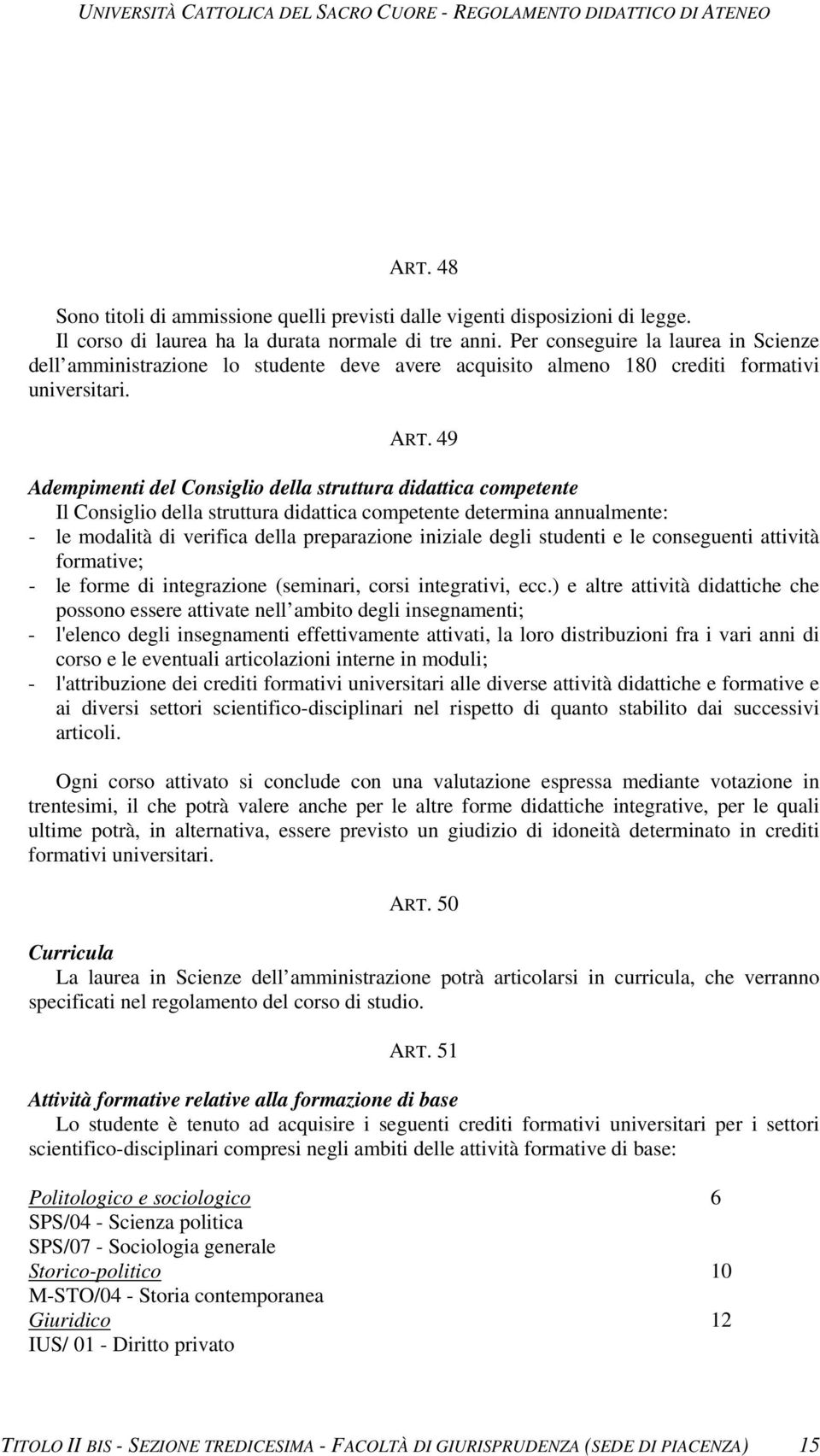 49 Adempimenti del Consiglio della struttura didattica competente Il Consiglio della struttura didattica competente determina annualmente: - le modalità di verifica della preparazione iniziale degli