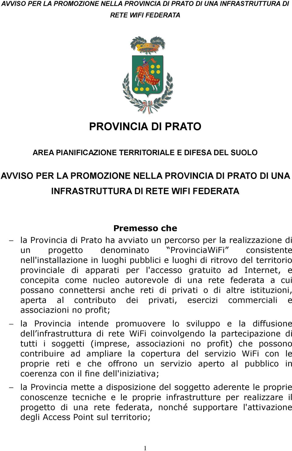 gratuito ad Internet, e concepita come nucleo autorevole di una rete federata a cui possano connettersi anche reti di privati o di altre istituzioni, aperta al contributo dei privati, esercizi