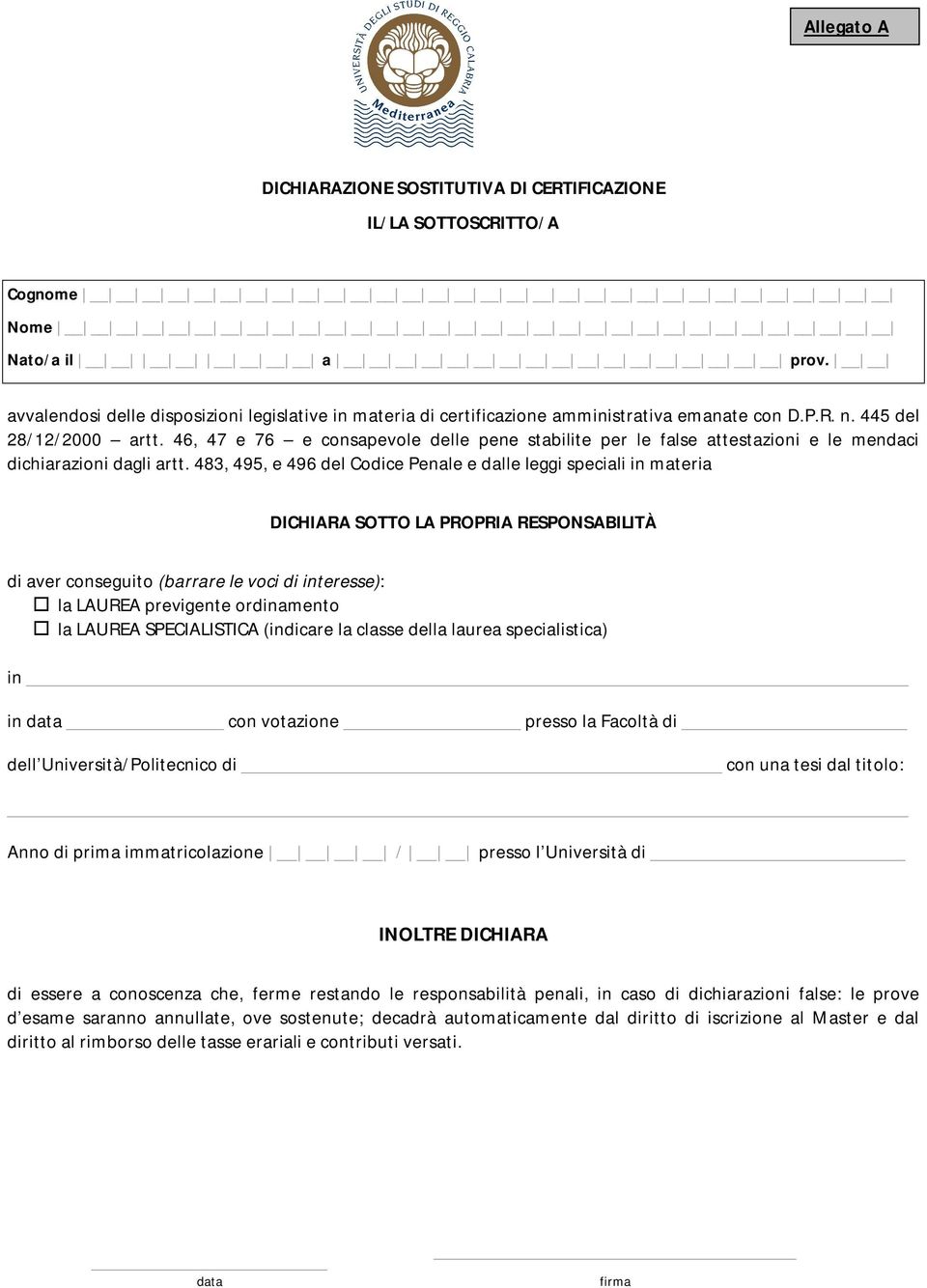 46, 47 e 76 e consapevole delle pene stabilite per le false attestazioni e le mendaci dichiarazioni dagli artt.