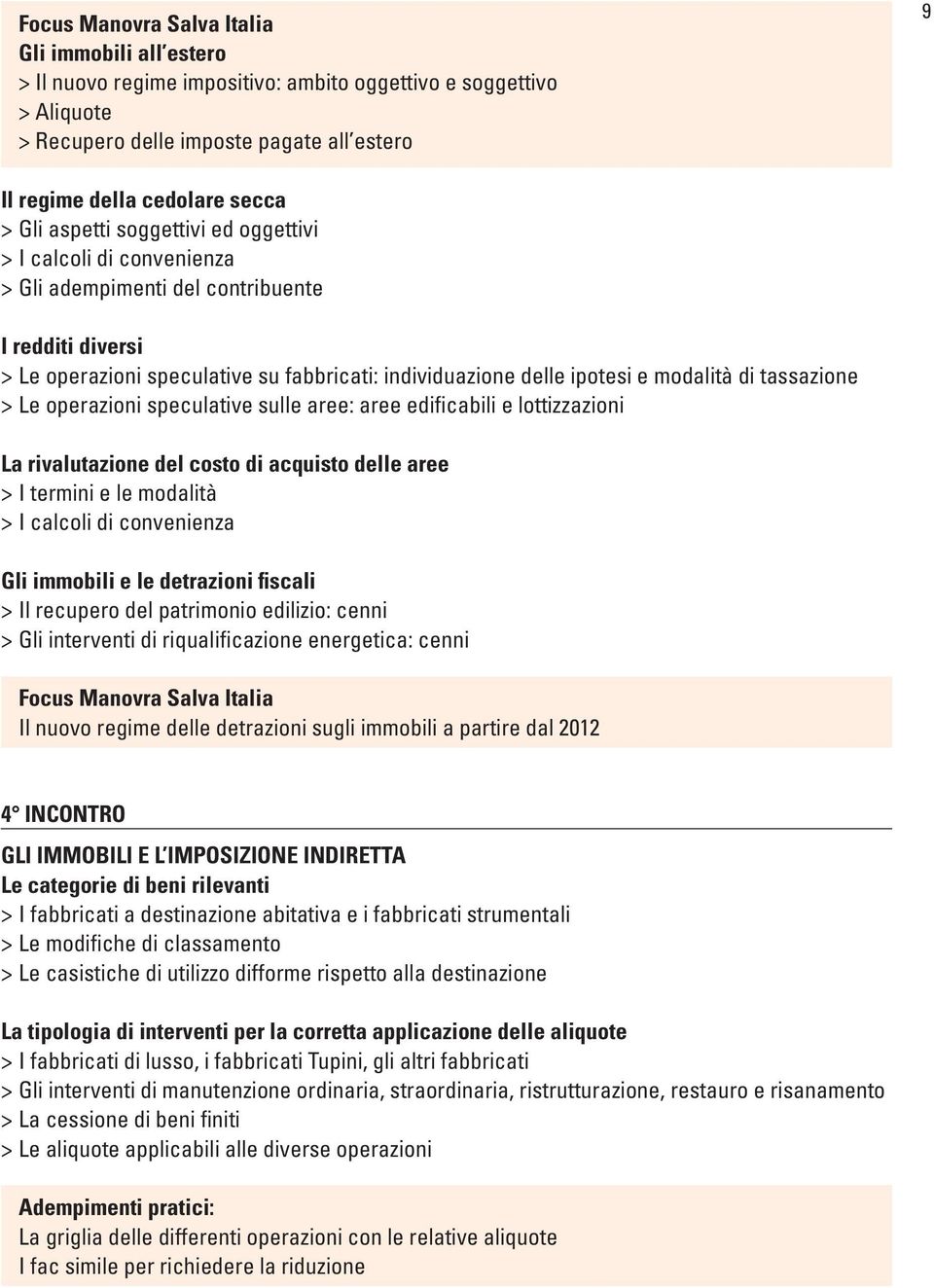 di tassazione > Le operazioni speculative sulle aree: aree edificabili e lottizzazioni La rivalutazione del costo di acquisto delle aree > I termini e le modalità > I calcoli di convenienza Gli