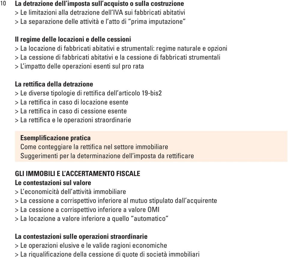 L impatto delle operazioni esenti sul pro rata La rettifica della detrazione > Le diverse tipologie di rettifica dell articolo 19-bis2 > La rettifica in caso di locazione esente > La rettifica in